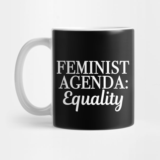 The Feminist Agenda is Equality by epiclovedesigns